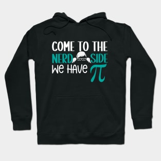 Come to the Nerd Side We Have PI Hoodie